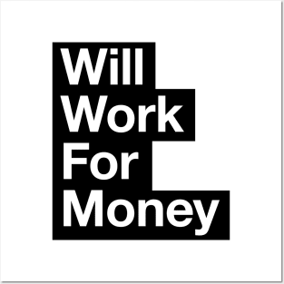 Will work for money Posters and Art